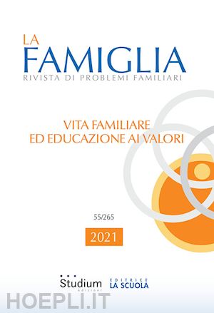  - la famiglia. rivista di problemi familiari (2021). vol. 55: vita familiare ed educazione ai valori