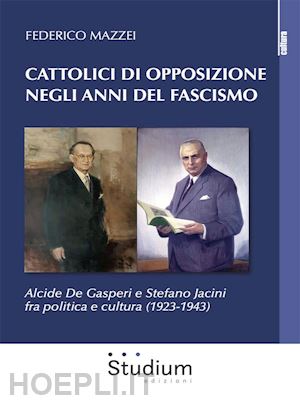 federico mazzei - cattolici di opposizione negli anni del fascismo