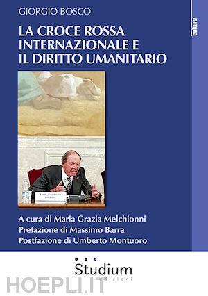 bosco giorgio; melchionni m. g. (curatore) - la croce rossa internazionale e il diritto umanitario