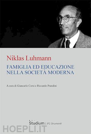 luhmann niklas; corsi g. (curatore); prandini r. (curatore) - famiglia ed educazione nella societa' moderna