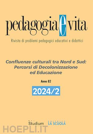  - pedagogia e vita (2024). vol. 2: confluenze culturali tra nord e sud: percorsi di decolonizzazione ed educazione