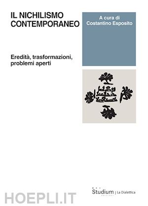 esposito c. (curatore) - il nichilismo contemporaneo. eredita', trasformazioni, problemi aperti