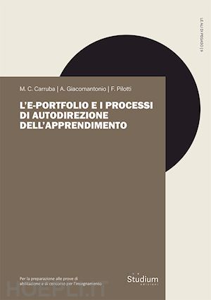 carruba maria concetta; giacomoantonio andrea; pilotti federica - l'e-portfolio e i processi di autodirezione dell'apprendimento