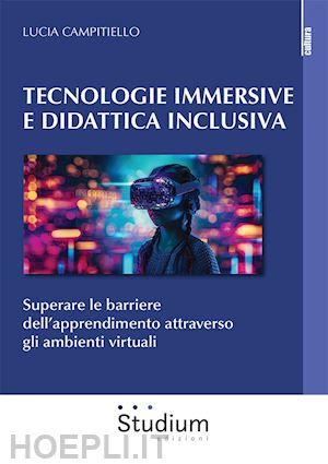 campitiello lucia - tecnologie immersive e didattica inclusiva. superare le barriere dell'apprendimento attraverso gli ambienti virtuali