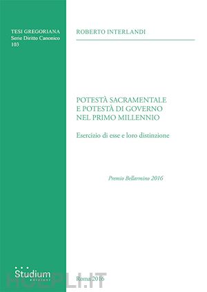 interlandi roberto - potestà sacramentale e potestà di governo nel primo millennio. esercizio di esse e loro distinzione