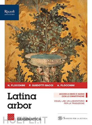 flocchini nicola; bacci piera; flocchini anna - latina arbor. con grammatica, esercizi, repertori lessicali, latino plus. per le