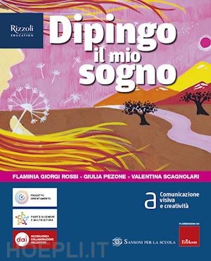 giorgi rossi flaminia; pezone giulia; scagnolari valentina - dipingo il mio sogno. per la scuola media. con e-book. con espansione online. vo