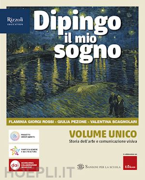 giorgi rossi flaminia; pezone giulia; scagnolari valentina - dipingo il mio sogno. vol. unico set. volume unico. storia dell'arte e comunicaz