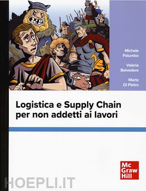 palumbo michele; belvedere valeria; di pietro mario - logistica e supply chain per non addetti ai lavori