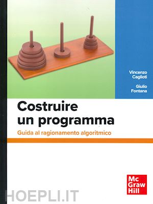 caglioti vincenzo; fontana giulio - costruire un programma. guida al ragionamento algoritmico