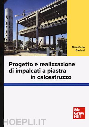 giuliani gian carlo - progetto e realizzazione di impalcati a piastra in calcestruzzo