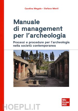 megale carolina; monti stefano - manuale di management per l'archeologia. processi e procedure per l'archeologia
