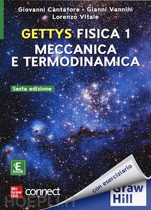 gettys w. edward; vannini g. (curatore); cantatore g. (curatore); vitale l. (curatore) - gettys fisica vol. 1 con connect. con ebook: meccanica e termodinamica