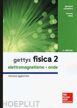 cantatore giovanni; vitale lorenzo; gettys w. edward - gettys fisica. vol. 2: elettromagnetismo, onde