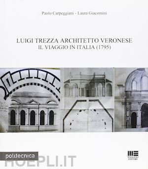 carpeggiani paolo; giacomini laura - luigi trezza architetto veronese - il viaggio in italia (1975)