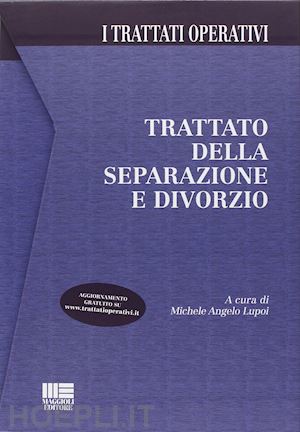 lupoi michele angelo (curatore) - trattato della separazione e divorzio