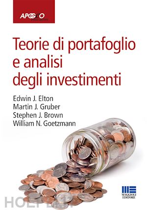 elton edwin j.; gruber martin j.; brown stephen j. - teorie di portafoglio e analisi degli investimenti