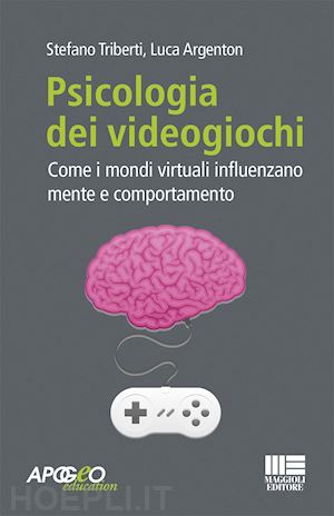 triberti stefano; argenton luca - psicologia dei videogiochi