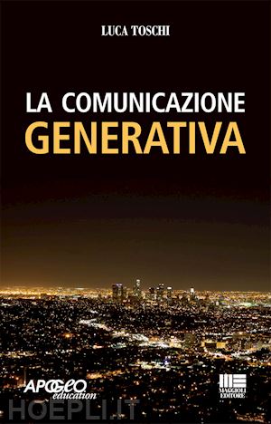 toschi luca - la comunicazione generativa