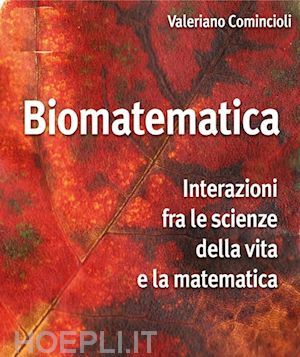 comincioli valeriano - biomatematica: interazioni tra le scienze della vita e la matematica