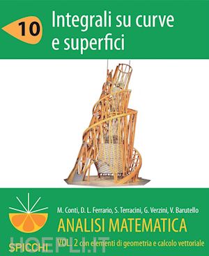 susanna terracini gianmaria verzini vivina barutello monica conti davide l. ferrario - analisi matematica ii.10 integrali su curve e superfici