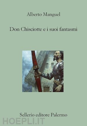 manguel alberto - don chisciotte e i suoi fantasmi