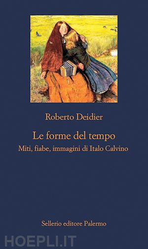 deidier roberto - le forme del tempo. miti, fiabe, immagini di italo calvino. nuova ediz.