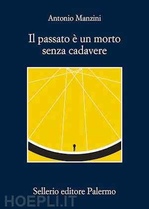 manzini antonio - il passato e' un morto senza cadavere