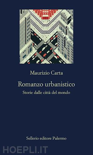 carta maurizio - romanzo urbanistico. storia delle citta' del mondo
