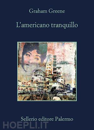 greene graham; scarpa d. (curatore) - l'americano tranquillo