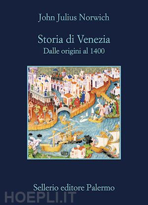 norwich john julius - storia di venezia. dalle origini al 1400