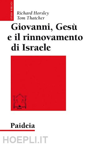 horsley; thatcher - giovanni, gesu' e il rinnovamento di israele