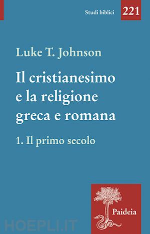 johnson luke timothy - il cristianesimo e la religione greca e romana. vol. 1: il primo secolo