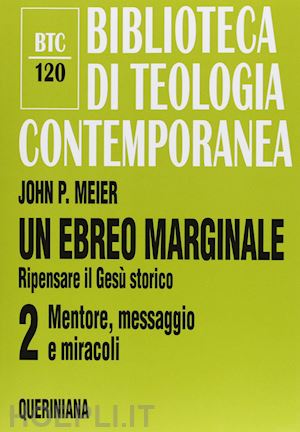 meier john p. - un ebreo marginale 2. ripensare il geso storico: mentore, messaggio e miracoli