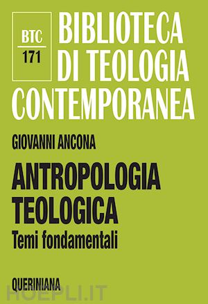 ancona giovanni - antropologia teologica. temi fondamentali