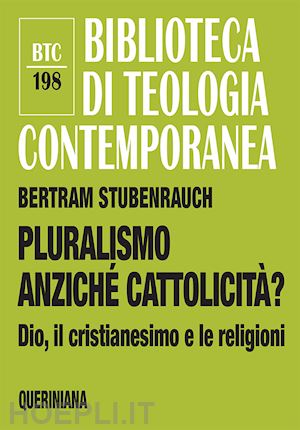 stubenrauch bertram - pluralismo anziche' cattolicita'?