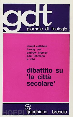 callahan daniel; cox harvey; greeley andrew m. - dibattito su «la città secolare»