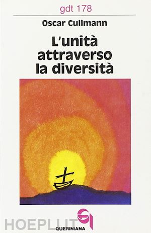 cullmann oscar - l'unità attraverso la diversità. il suo fondamento e il problema della sua realizzazione