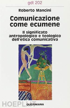 mancini roberto - comunicazione come ecumene. il significato antropologico e teologico dell'etica comunicativa