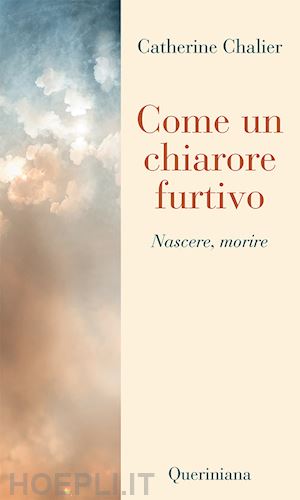 chalier catherine - come un chiarore furtivo. nascere, morire