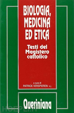 verspieren p.(curatore) - biologia, medicina ed etica. testi del magistero cattolico