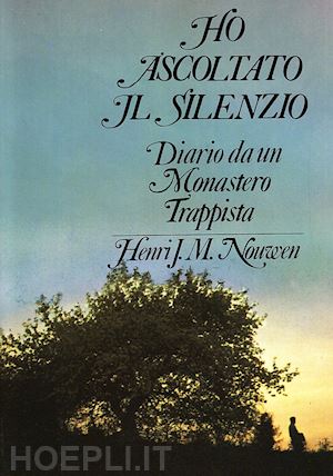 nouwen henri j. - ho ascoltato il silenzio. diario da un monastero trappista