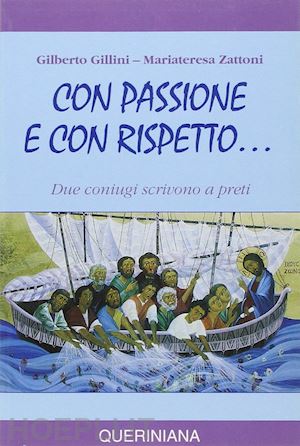 gillini gilberto; zattoni gillini mariateresa - con passione e con rispetto... due coniugi scrivono a preti