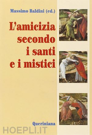 baldini m.(curatore) - l'amicizia secondo i santi e i mistici