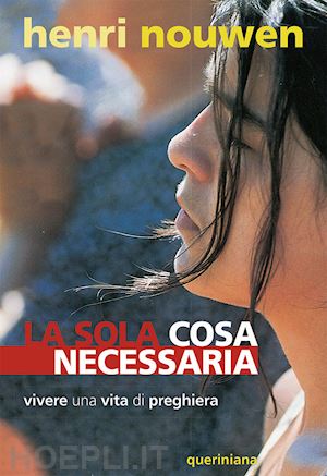 nouwen henri j. - la sola cosa necessaria. vivere una vita di preghiera