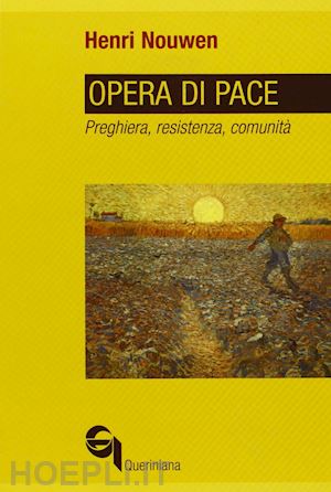 nouwen henri j. - opera di pace. preghiera, resistenza, comunità