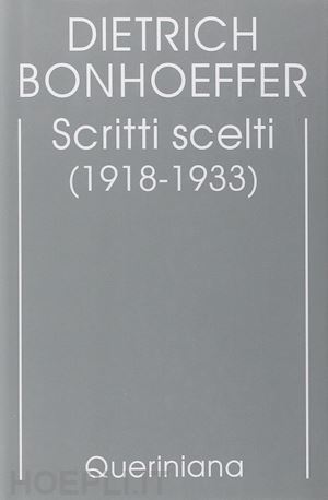 bonhoeffer dietrich - edizione critica delle opere di d. bonhoeffer. vol. 9: scritti scelti (1918-1933)