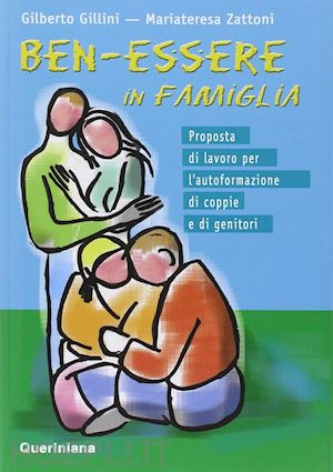 gillini gilberto; zattoni gillini mariateresa - ben-essere in famiglia. proposta di lavoro per l'autoformazione di coppie e di genitori