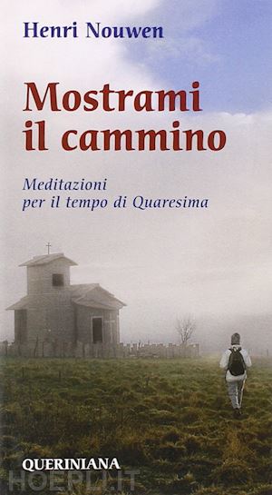 nouwen henri j. - mostrami il cammino. meditazioni per il tempo di quaresima