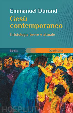 durand emmanuel - gesù contemporaneo. cristologia breve e attuale